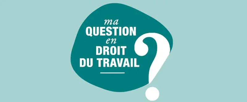 Ma question en droit du travail